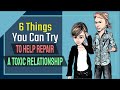 6 Things You Can Try To Help Repair a Toxic Relationship (If You Want to Stay)
