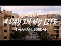 A Day In My Life In AMMAN, JORDAN