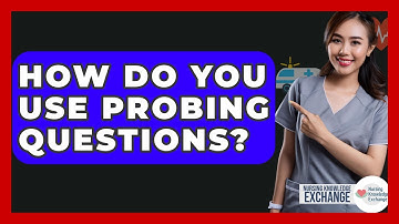 How Do You Use Probing Questions? - Nursing Knowledge Exchange