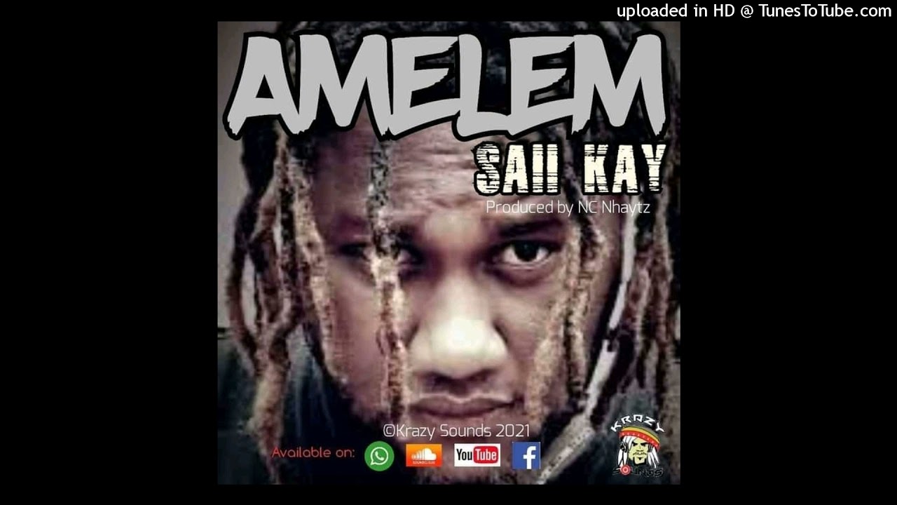 Amelem(2021)-Saii Kay[Prod by Nc Nhaytz@Krazy Sounds Production]