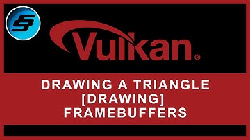 Drawing A Triangle - [DRAWING] Framebuffers | Vulkan Graphics/Games Programming