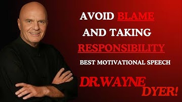 "AVOID BLAME AND TAKING RESPONSIBILITY" - DR.Wayne Dyer Best Motivational Speech