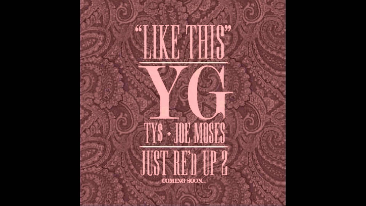 YG - Like This (ft TY, Joe Moses) (Prod by Bugsy)