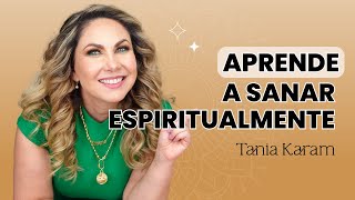 Esto es para quien necesita SANAR ESPIRITUALMENTE | Tania Karam