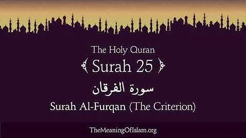 Surah 25 Al-Furqan  الفرقان ‎سورة ( The Criterion ) Quran with English Translations