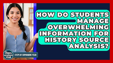 How Do Students Manage Overwhelming Information For History Source Analysis?