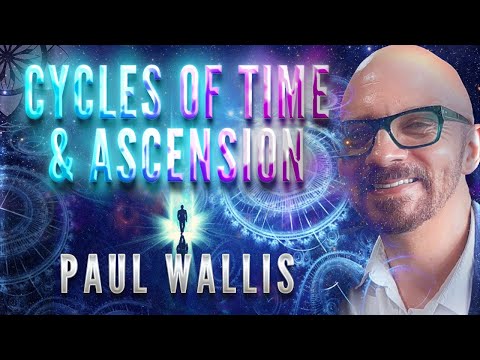 Paul Wallis: Source, Cycles Of Time & Ascension