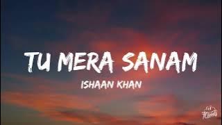Tu Mera Sanam (Lyrics) Ishaan Khan | Mr Faisu Ft. Shivangi Joshi | Latest Hindi Song 2022