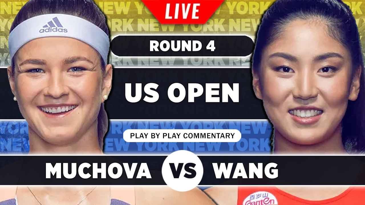 MUCHOVA vs WANG • US Open 2023 R4 • LIVE Tennis Play-by-Play Stream