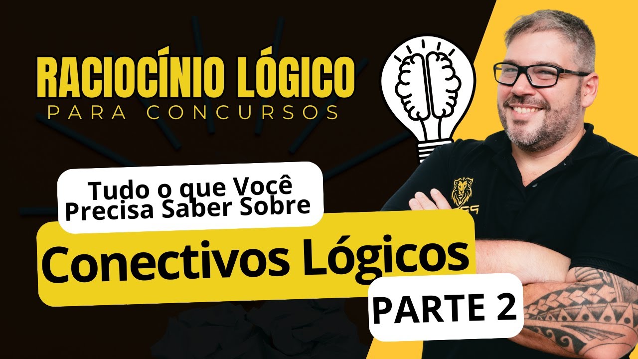 Raciocínio Lógico para Concursos - Aula Conectivos Lógicos - Parte 2
