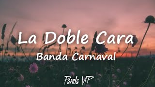 Banda Carnaval-La Doble Cara (LETRA)
