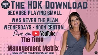 The HDK Download: The Time Management Matrix (part 1 of series)