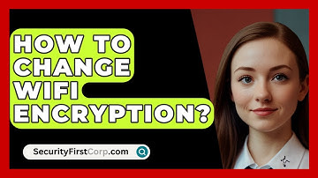 How To Change WiFi Encryption? - SecurityFirstCorp.com