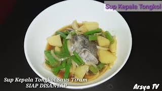 Resep Sup Kepala Tongkol Saus Tiram | Resep Masakan Terbaru | Arsya TV