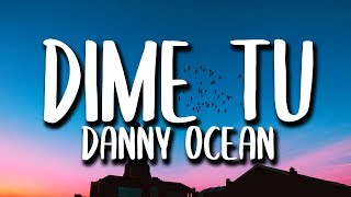 Video thumbnail of "Danny Ocean - Dime Tu (Letra)"