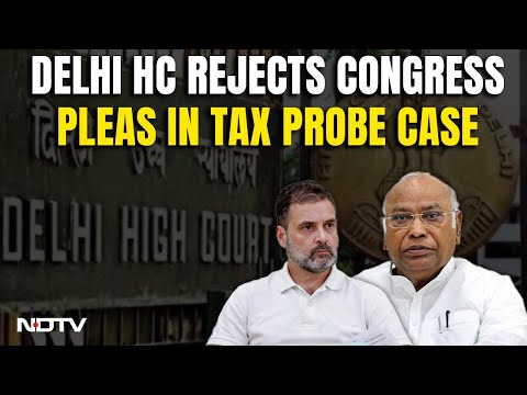 Congress Tax | Delhi HC Dismisses Congress's Plea Against Tax Re-Assessment By Income Tax Officials - NDTV