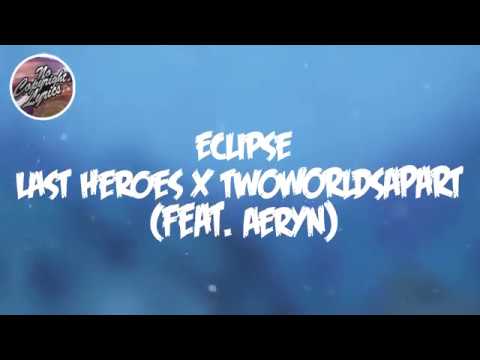 Last Heroes x TwoWorldsApart - Eclipse (feat. AERYN) [Lyrics]