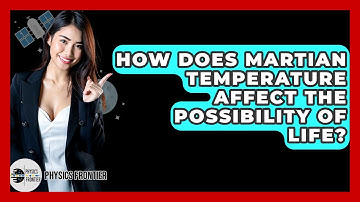 How Does Martian Temperature Affect The Possibility Of Life? - Physics Frontier