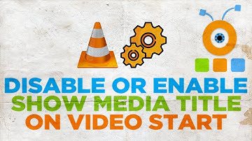 How to Disable On Screen Display and Media Title On Video Start in VLC