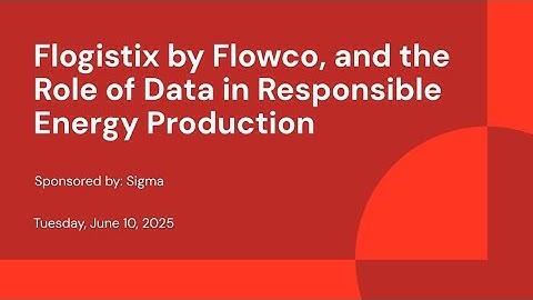 Sponsored by: Sigma | Flogistix by Flowco, and the Role of Data in Responsible Energy Production
