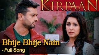 Bhije Bhije Nain - Full Video Song - 'KIRPAAN - The Sword of Honour'