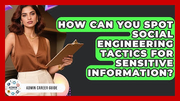 How Can You Spot Social Engineering Tactics For Sensitive Information? - Admin Career Guide