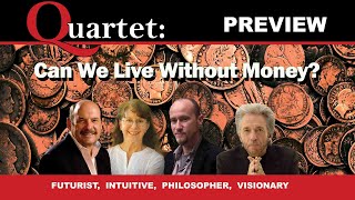 Can We Live Without Money? Quartet Preview by PostScript - The Arlington Institute 3,597 views 10 days ago 35 minutes