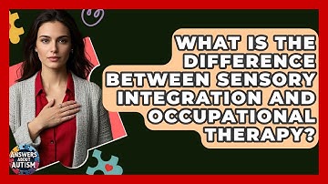 What Is The Difference Between Sensory Integration And Occupational Therapy? - Answers About Autism