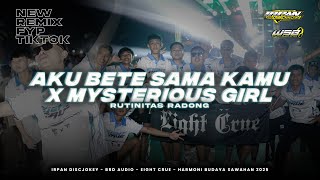 NEW MELODY TIKTOK AKU BETE SAMA KAMU X MYSTERIOUS GIRL REMIXER IRPAN DISCJOKEY.