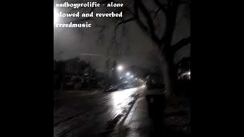 sadboyprolific - alone (slowed and reverbed)