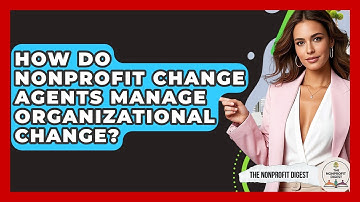 How Do Nonprofit Change Agents Manage Organizational Change? - The Nonprofit Digest