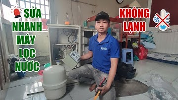 Bắt bệnh sửa máy lọc nước 3 chế độ không lạnh cách kiểm tra và xử lý