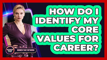 How Do I Identify My Core Values For Career?