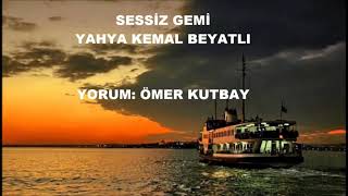 SESSİZ GEMİ -YAHYA KEMAL BEYATLI / SESLENDİREN: ÖMER KUTBAY Resimi