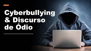 Cyberbullying & Discurso de Ódio: O que ambos têm em comum