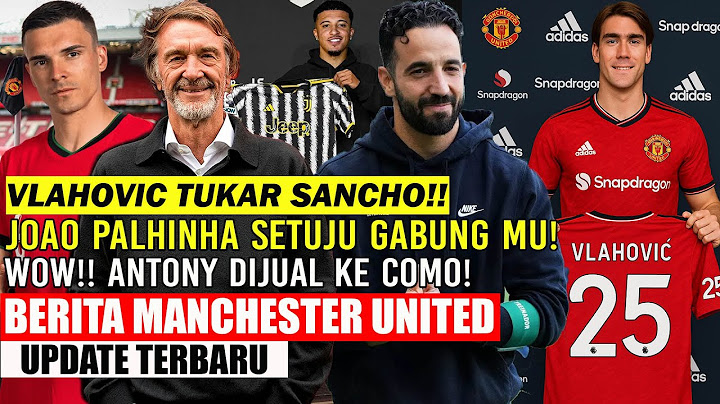 🚨SEPAKAT❗❗VLAHOVIC TUKAR SANCHO🤩✅MANTAB❗JOAO PALHINHA SETUJU GABUNG MU🔥WOW ANTONY KE COMO🔥AMORIM💪MU🔴