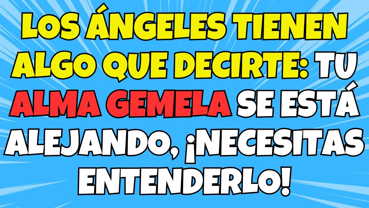 LOS ÁNGELES TIENEN ALGO QUE DECIRTE: TU ALMA GEMELA SE ESTÁ ALEJANDO ...