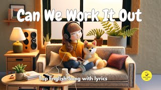 CLNGR - Can We Work It Out (Lyrics) | The Best English Songs