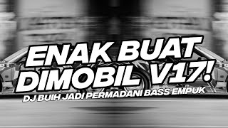 ENAK BUAT DI MOBIL V17! BASS EMPUK DJ BUIH JADI PERMADANI BOOTLEG [NDOO LIFE]