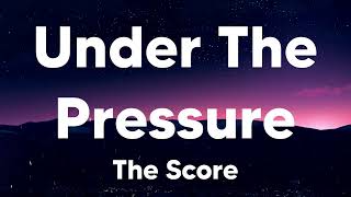 Under The Pressure - The Score (Lyrics)