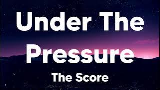 Under The Pressure - The Score (Lyrics)