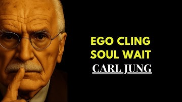 The Ego Will Cling, But the Soul Will Wait | Carl Jung Explained