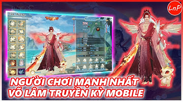 VLTK MOBILE - NGƯỜI CHƠI MẠNH NHẤT VÕ LÂM TRUYỀN KỲ MOBILE