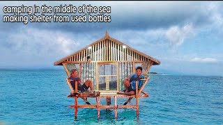 bottle house camping in the middle of the sea adventure 6 days 6 nights