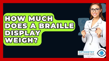 How Much Does A Braille Display Weigh? - Optometry Knowledge Base