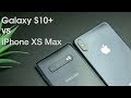 Galaxy S10+ vs iPhone XS Max: In-Depth Comparison & Review