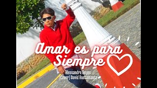 AMAR ES PARA SIEMPRE, ALESSANDRO REYES, (Cover) David Bustamante.