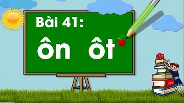 Bài 41: ôn, ôt #ÔN, #ÔT| Tiếng Việt 1 | Bộ sách “Vì sự bình đẳng và dân chủ trong giáo dục" #BNKT