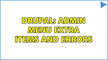 Drupal: Admin Menu Extra Items and Errors
