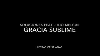Video thumbnail of "Gracia sublime Julio Melgar - Letras Cristianas"